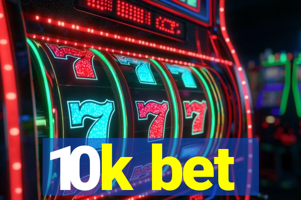 10k bet