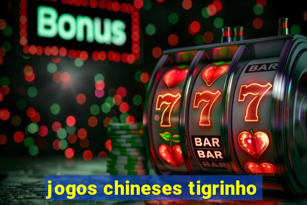 jogos chineses tigrinho