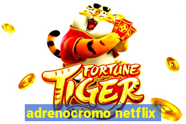 adrenocromo netflix