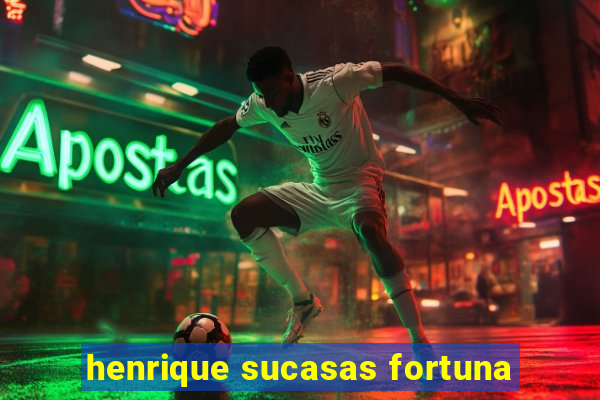 henrique sucasas fortuna