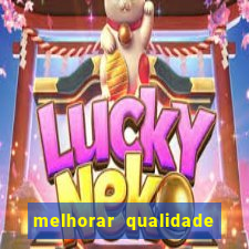 melhorar qualidade da foto