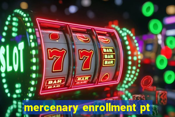 mercenary enrollment pt