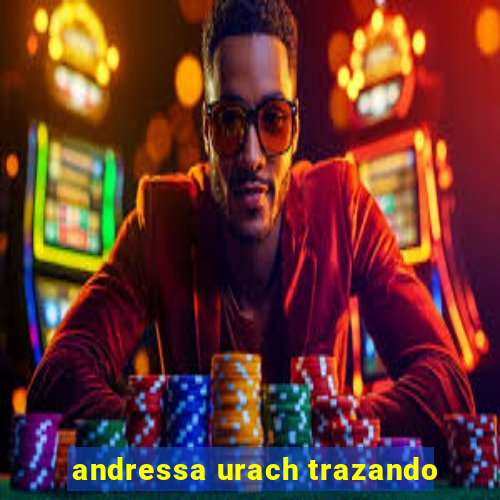 andressa urach trazando