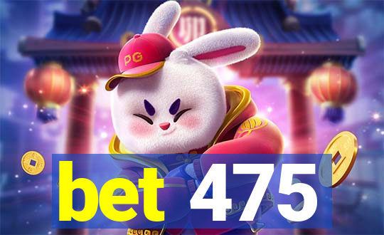 bet 475
