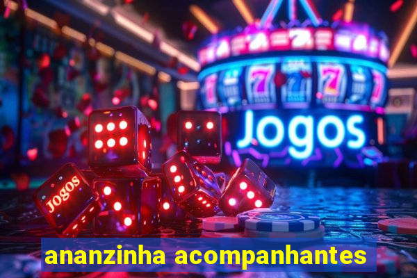 ananzinha acompanhantes