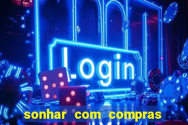 sonhar com compras no mercado