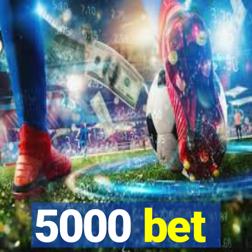 5000 bet