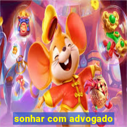 sonhar com advogado