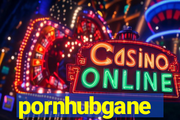 pornhubgane