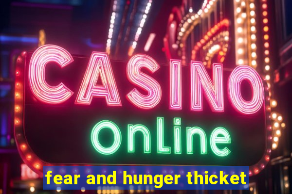 fear and hunger thicket