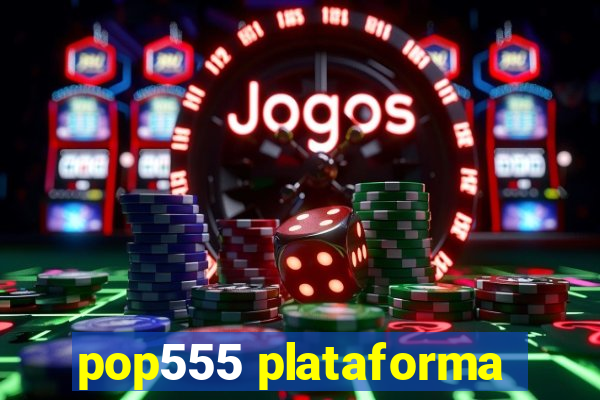 pop555 plataforma