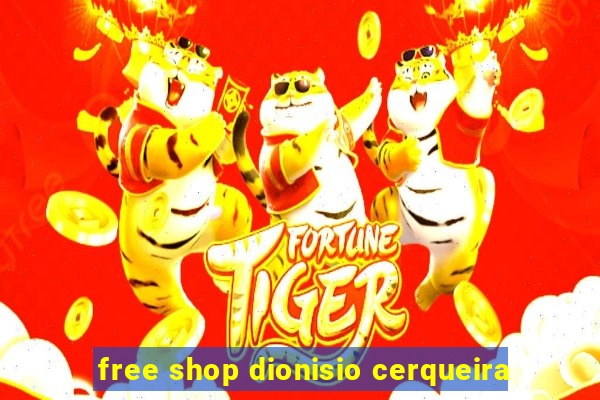 free shop dionisio cerqueira