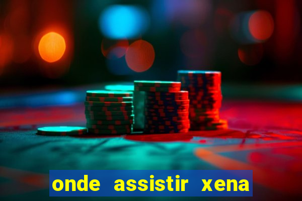onde assistir xena a princesa guerreira