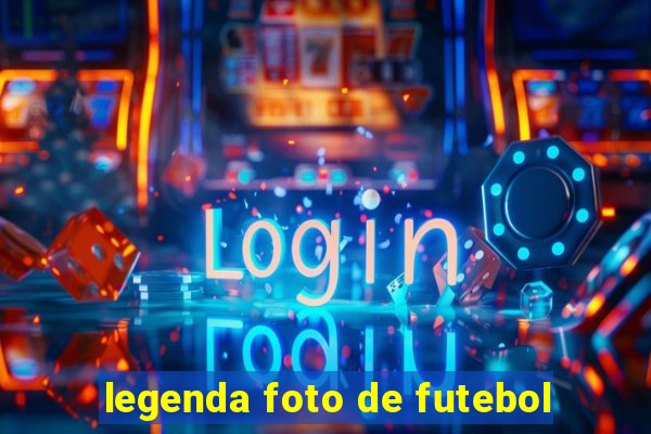 legenda foto de futebol
