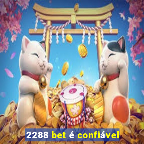 2288 bet é confiável