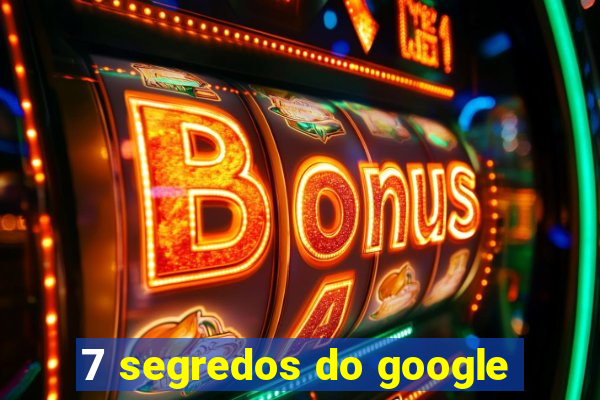 7 segredos do google
