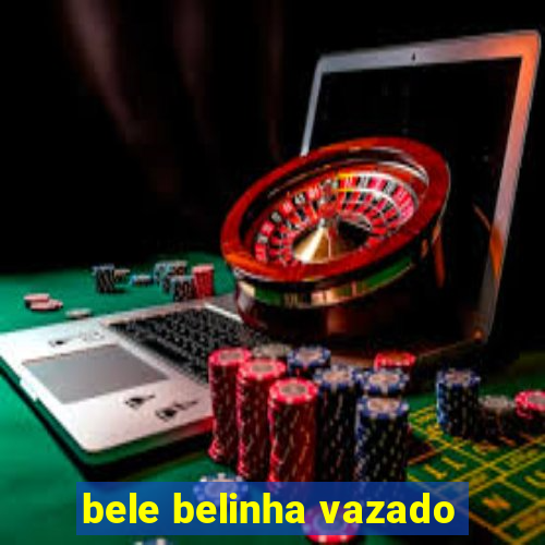 bele belinha vazado