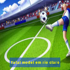 fatal model em rio claro