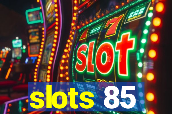 slots 85
