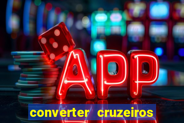 converter cruzeiros para real