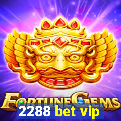 2288 bet vip