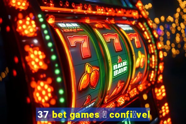 37 bet games 茅 confi谩vel