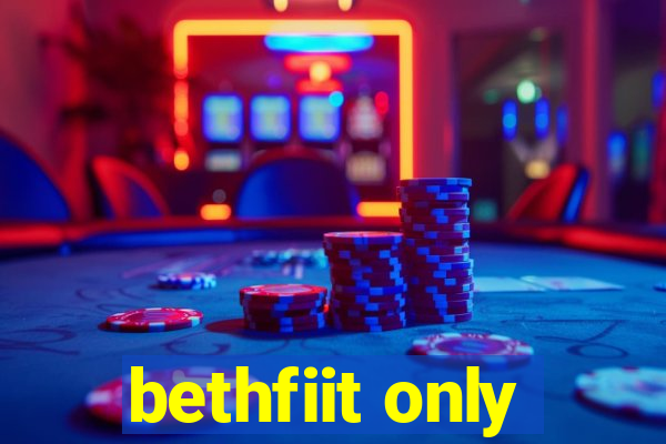 bethfiit only