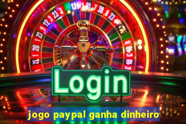 jogo paypal ganha dinheiro