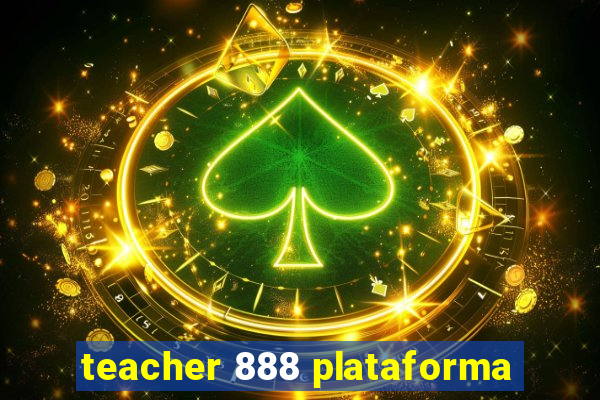 teacher 888 plataforma
