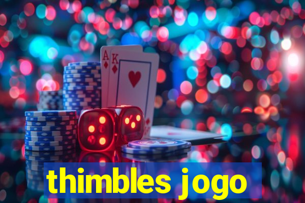 thimbles jogo