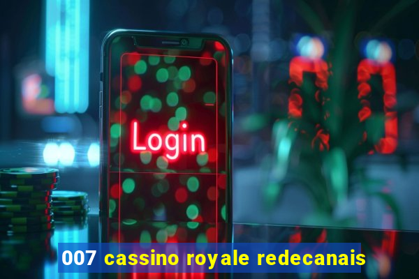 007 cassino royale redecanais