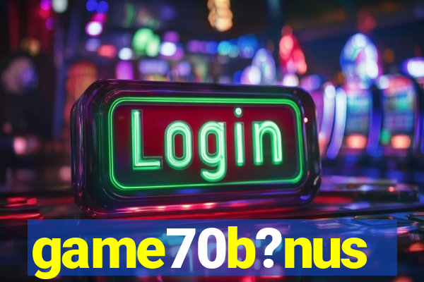 game70b?nus