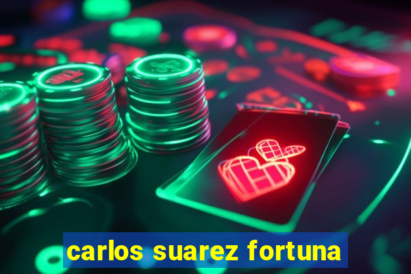 carlos suarez fortuna