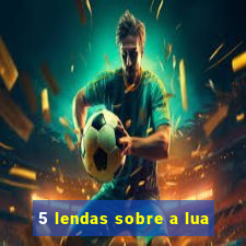 5 lendas sobre a lua