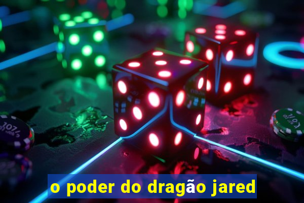 o poder do dragão jared