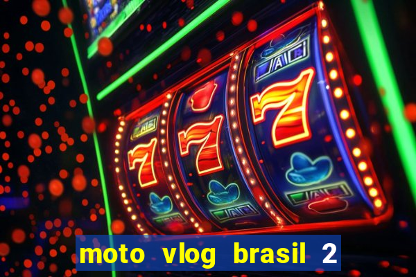 moto vlog brasil 2 dinheiro infinito