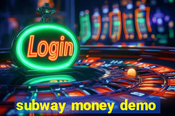 subway money demo