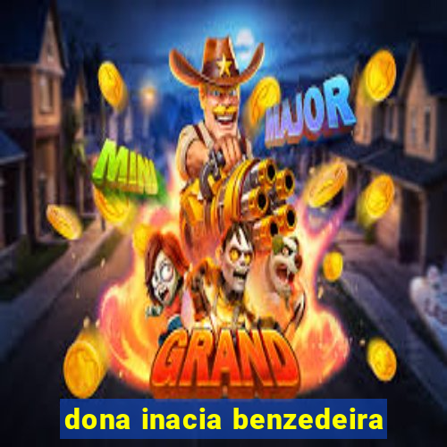 dona inacia benzedeira
