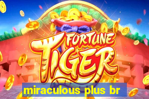 miraculous plus br