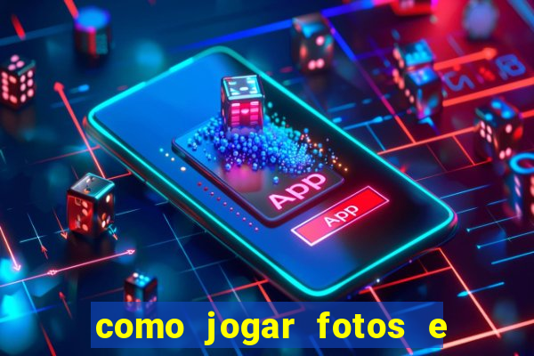 como jogar fotos e videos na nuvem