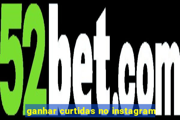 ganhar curtidas no instagram