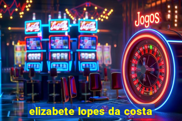 elizabete lopes da costa