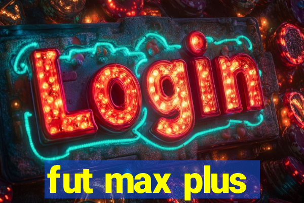 fut max plus