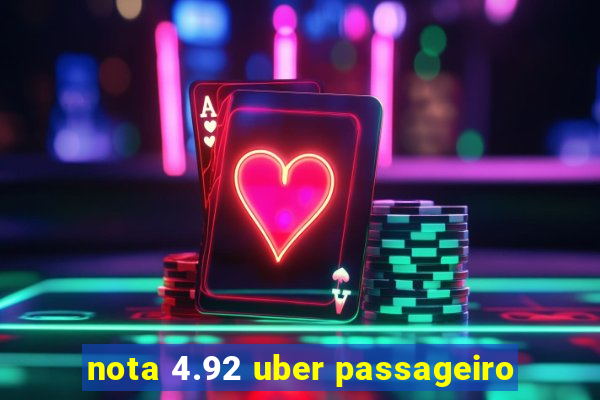 nota 4.92 uber passageiro