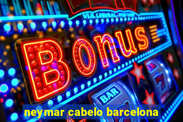neymar cabelo barcelona