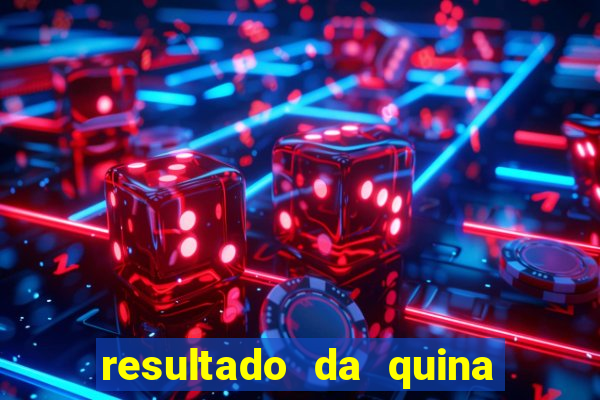 resultado da quina giga sena
