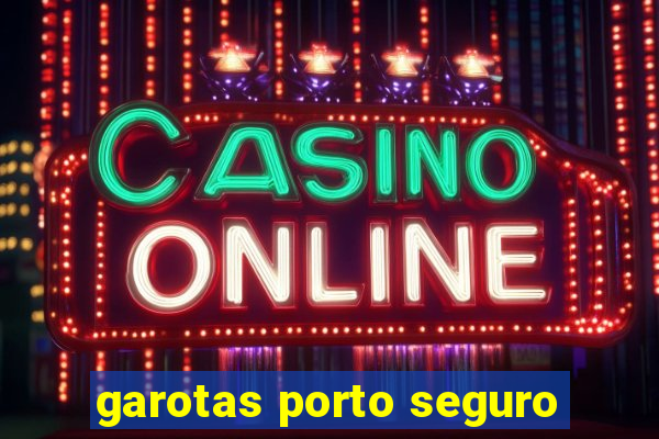 garotas porto seguro