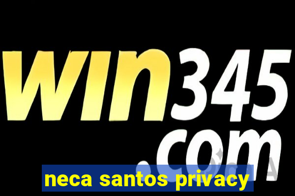 neca santos privacy