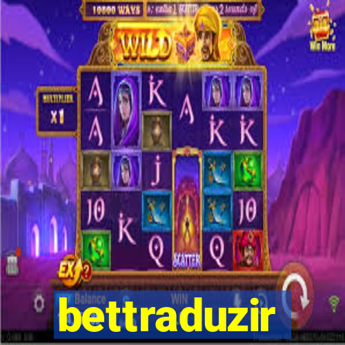 bettraduzir