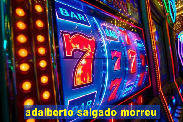 adalberto salgado morreu